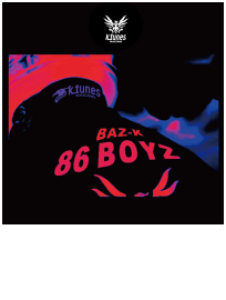 BAZ-K “86BOYZ”2017.2.9 Release